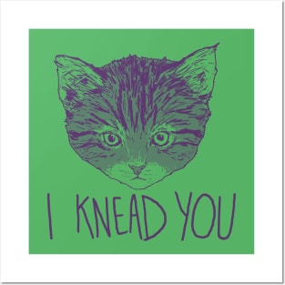 I Knead You Posters and Art